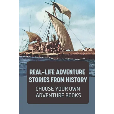 Real-Life Adventure Stories From History: Choose Your Own Adventure Books: Fiction Novels 2021