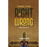 There is no Right or Wrong