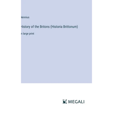 History of the Britons (Historia Brittonum): in large print
