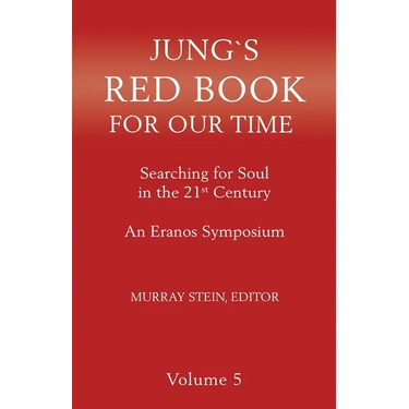 Jung's Red Book for Our Time: Searching for Soul In the 21st Century - An Eranos Symposium Volume 5