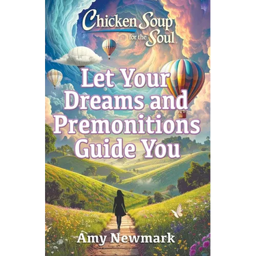Chicken Soup for the Soul: Let Your Dreams and Premonitions Guide You