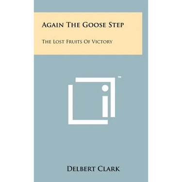 Again The Goose Step: The Lost Fruits Of Victory
