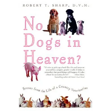 No Dogs in Heaven?: Scenes from the Life of a Country Veterinarian