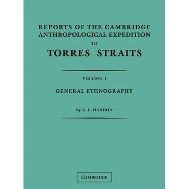 Reports of the Cambridge Anthropological Expedition to Torres Straits: Volume 1, General Ethnography
