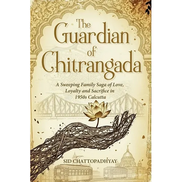 The Guardian of Chitrangada: A Sweeping Family Saga of Love, Loyalty and Sacrifice in 1950s Calcutta
