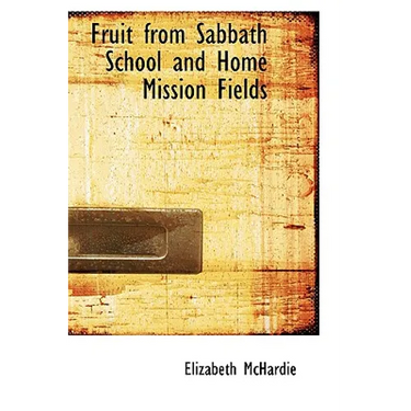 Fruit from Sabbath School and Home Mission Fields