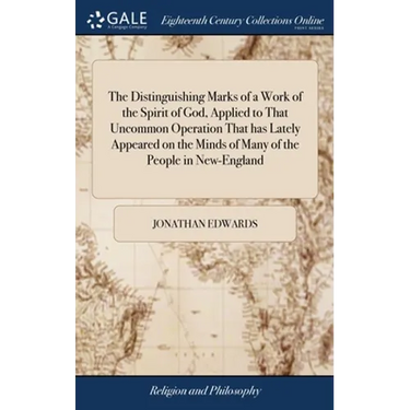 The Distinguishing Marks of a Work of the Spirit of God, Applied to That Uncommon Operation That has Lately Appeared on the Minds of Many of the Peopl