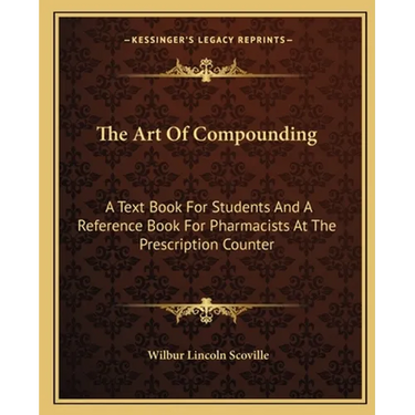 The Art Of Compounding: A Text Book For Students And A Reference Book For Pharmacists At The Prescription Counter