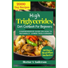 High Triglycerides Diet Cookbook for Beginners: Comprehensive Guide on How to Lower Triglycerides
