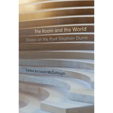 The Room and the World: Essays on the Poet Stephen Dunn