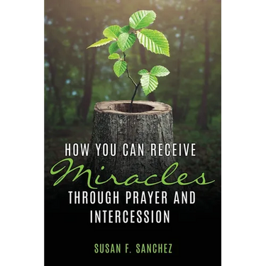 How You Can Receive Miracles Through Prayer and Intercession