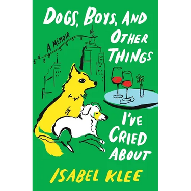 Dogs, Boys, and Other Things I've Cried about: A Memoir