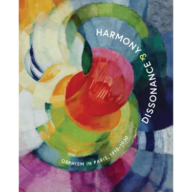 Harmony and Dissonance: Orphism in Paris, 1910-1930