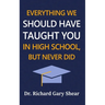 Everything We Should Have Taught You in High School, But Never Did: The Graduation Gift of Life's Most Important Lessons