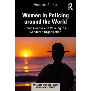 Women in Policing Around the World: Doing Gender and Policing in a Gendered Organization