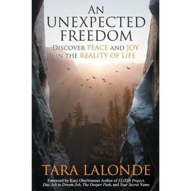 An Unexpected Freedom: Discover Peace and Joy in the Reality of Life