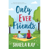 Only Ever Friends: A Clean Romantic Comedy