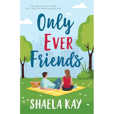 Only Ever Friends: A Clean Romantic Comedy