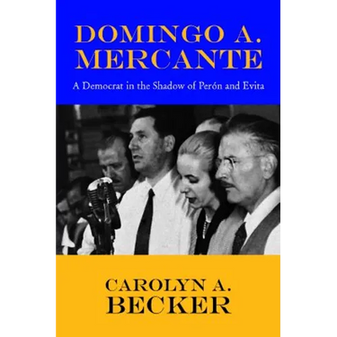 Domingo A. Mercante: A Democrat in the Shadow of Pern and Evita
