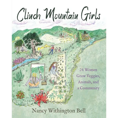 Clinch Mountain Girls: 24 Women Grow Veggies, Animals, and a Community