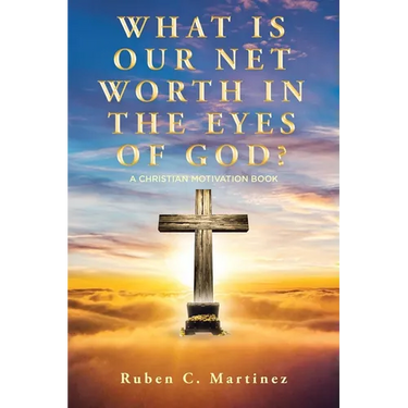 What Is Our Net Worth in the Eyes of God?: A Christian Motivation Book