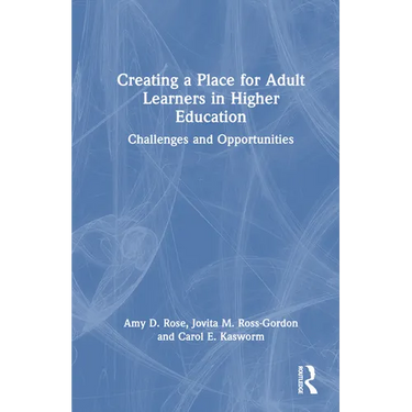 Creating a Place for Adult Learners in Higher Education: Challenges and Opportunities