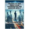 Projects and Practical Techniques You Should Apply: A Comprehensive Guide to Mastering Essential Skills and Executing Successful Projects (2024)