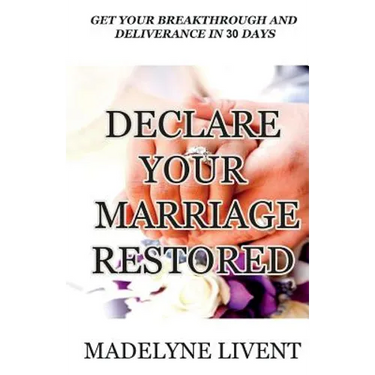 Declare your marriage restored: Prayer to see breakthough and deliverance in less than 30 days