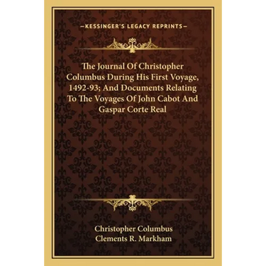 The Journal Of Christopher Columbus During His First Voyage, 1492-93; And Documents Relating To The Voyages Of John Cabot And Gaspar Corte Real