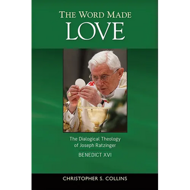 The Word Made Love: The Dialogical Theology of Joseph Ratzinger / Benedict XVI