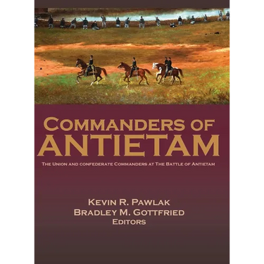 Commanders of Antietam: The Union and Confederate Commanders at the Battle of Antietam