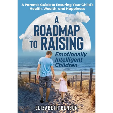 A Roadmap to Raising Emotionally Intelligent Children