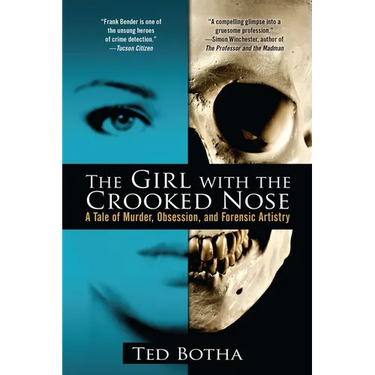 The Girl with the Crooked Nose: A Tale of Murder, Obsession, and Forensic Artistry