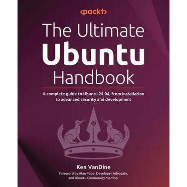The Ultimate Ubuntu Handbook: A complete guide to Ubuntu 24.04, from installation to advanced security and development