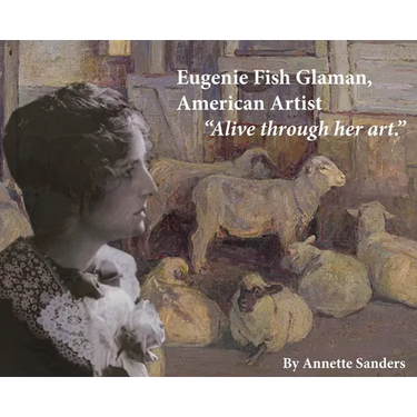 Eugenie Fish Glaman, American Artist: The Story of Eugiene Fish Glaman, American Artist