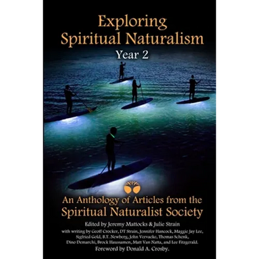 Exploring Spiritual Naturalism, Year 2: An Anthology of Articles from the Spiritual Naturalist Society