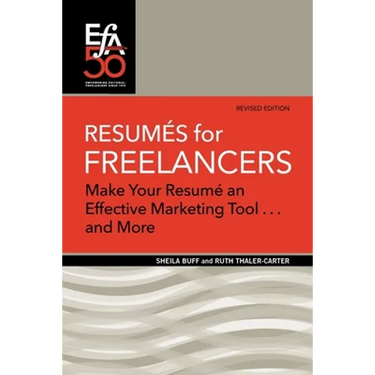 Resumés for Freelancers: Make Your Résumé an Effective Marketing Tool . . . and More!
