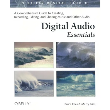 Digital Audio Essentials: A Comprehensive Guide to Creating, Recording, Editing, and Sharing Music and Other Audio