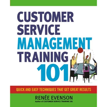 The Customer Service Management Training 101: Quick and Easy Techniques That Get Great Results