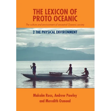 The Lexicon of Proto Oceanic: The culture and environment of ancestral Oceanic society: 2 The physical environment