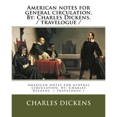 American notes for general circulation. By: Charles Dickens. / travelogue /