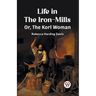 Life in the Iron-Mills Or, The Korl Woman
