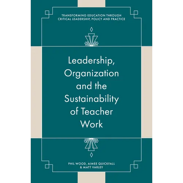 Leadership, Organisation and the Sustainability of Teacher Work: Towards a Processual View of Education
