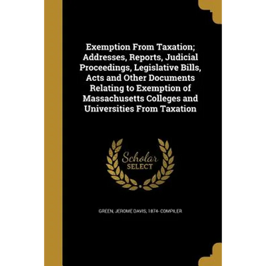 Exemption From Taxation; Addresses, Reports, Judicial Proceedings, Legislative Bills, Acts and Other Documents Relating to Exemption of Massachusetts