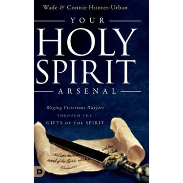Your Holy Spirit Arsenal: Waging Victorious Warfare Through the Gifts of the Spirit