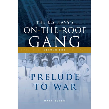 The US Navy's On-the-Roof Gang: Volume I - Prelude to War