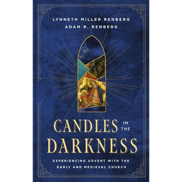 Candles in the Darkness: Experiencing Advent with the Early and Medieval Church