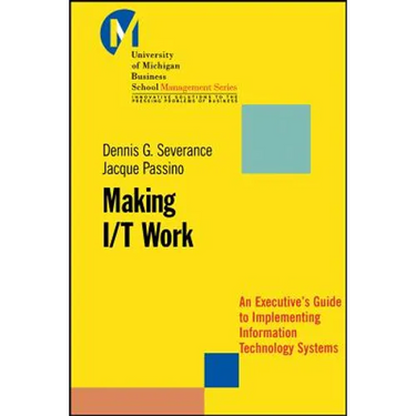 Making I/T Work: An Executive's Guide to Implementing Information Technology Systems