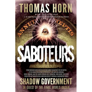 Saboteurs: From Shocking Wikileaks Revelations about Satanism in the US Capitol to the Connection Between Witchcraft, the Babalon Working, Spirit Cook