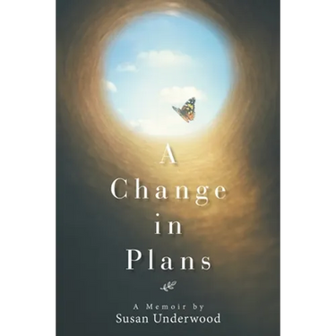 A Change in Plans: A Memoir by Susan Underwood
